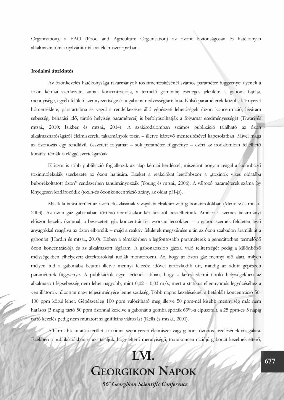 jelenléte, a gabona fajtája, mennyisége, egyéb felületi szennyezettsége és a gabona nedvességtartalma.