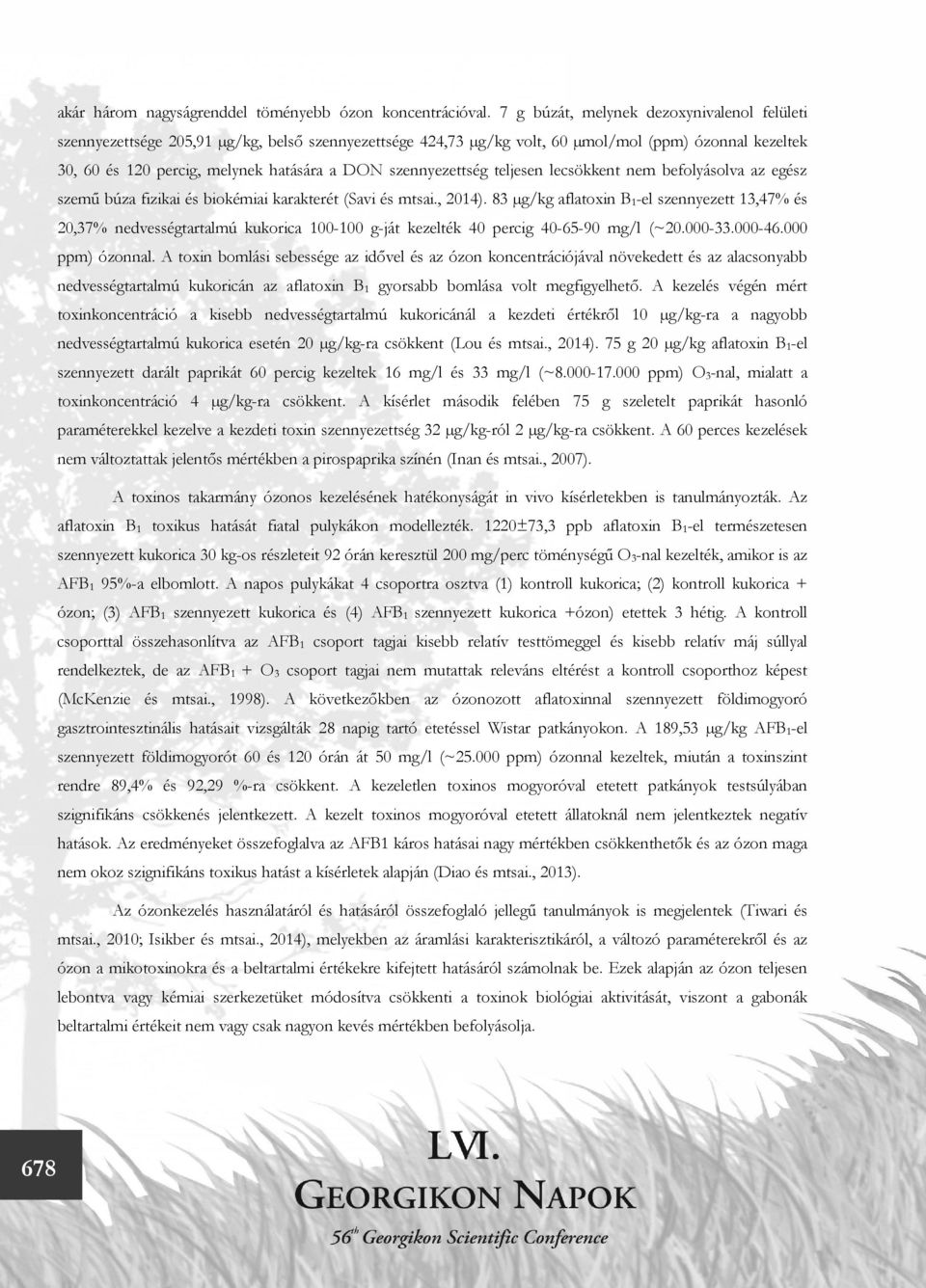szennyezettség teljesen lecsökkent nem befolyásolva az egész szemű búza fizikai és biokémiai karakterét (Savi és mtsai., 2014).