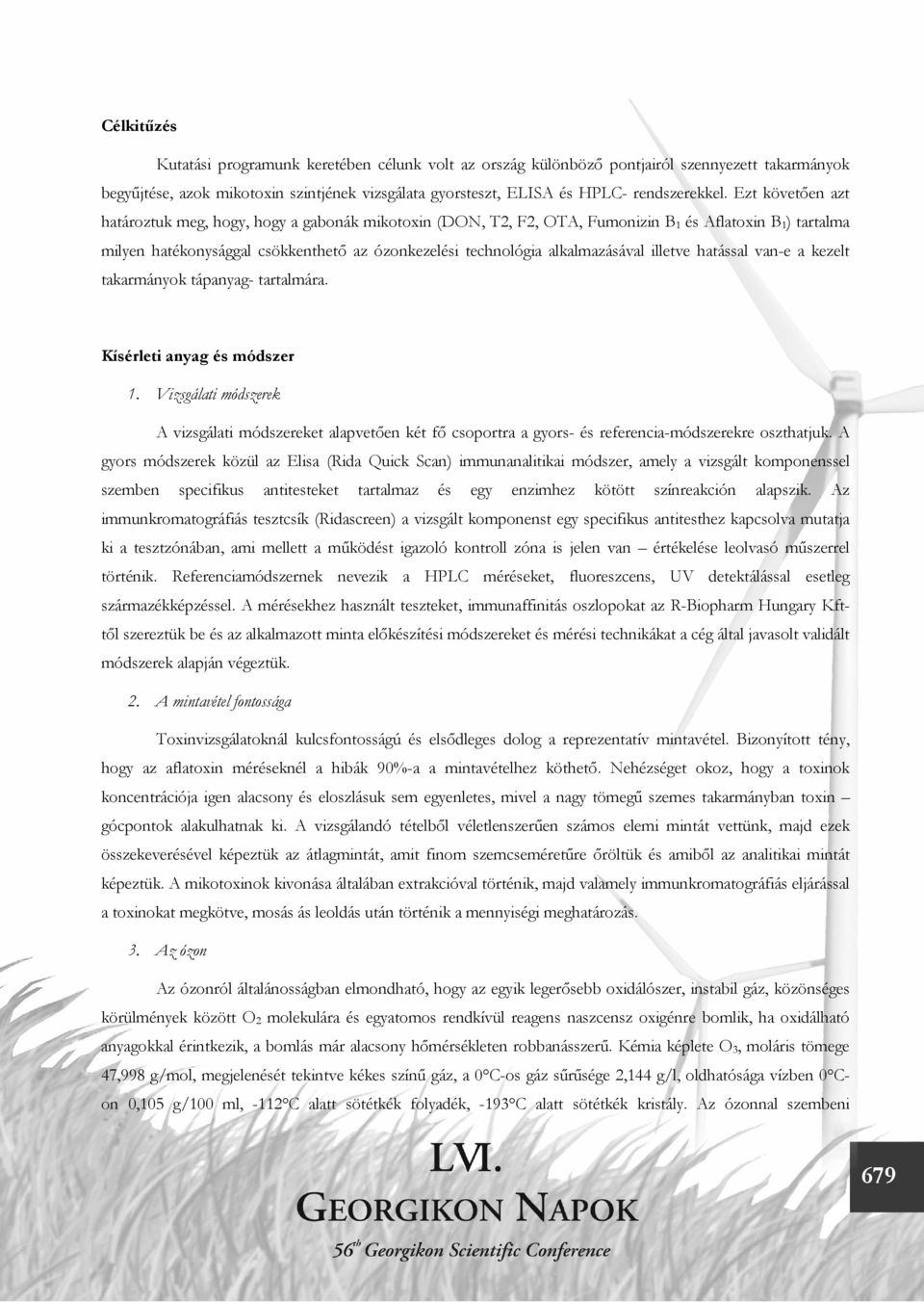 alkalmazásával illetve hatással van-e a kezelt takarmányok tápanyag- tartalmára. Kísérleti anyag és módszer 1.
