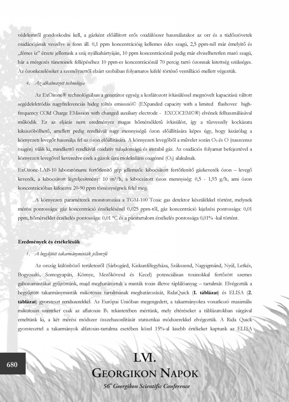 tüneteinek fellépéséhez 10 ppm-es koncentrációnál 70 percig tartó ózonnak kitettség szükséges.