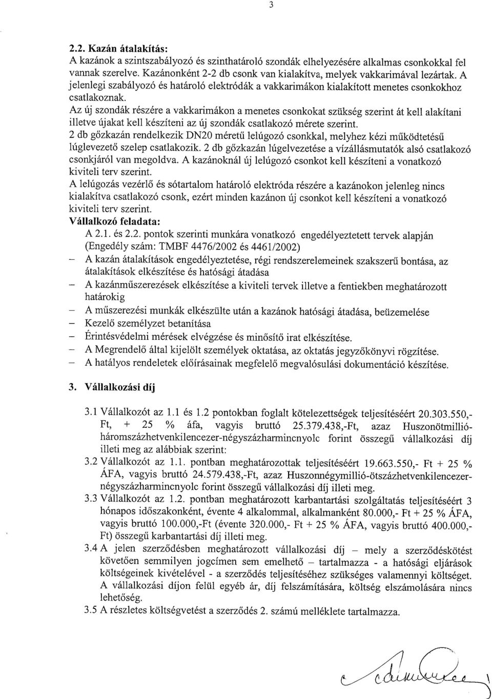 Az új szondák részére a vakkarimákon a menetes csonkokat szükség szerint át kell alakítani illetve újakat kell készíteni az új szondák csatlakozó mérete szerint.