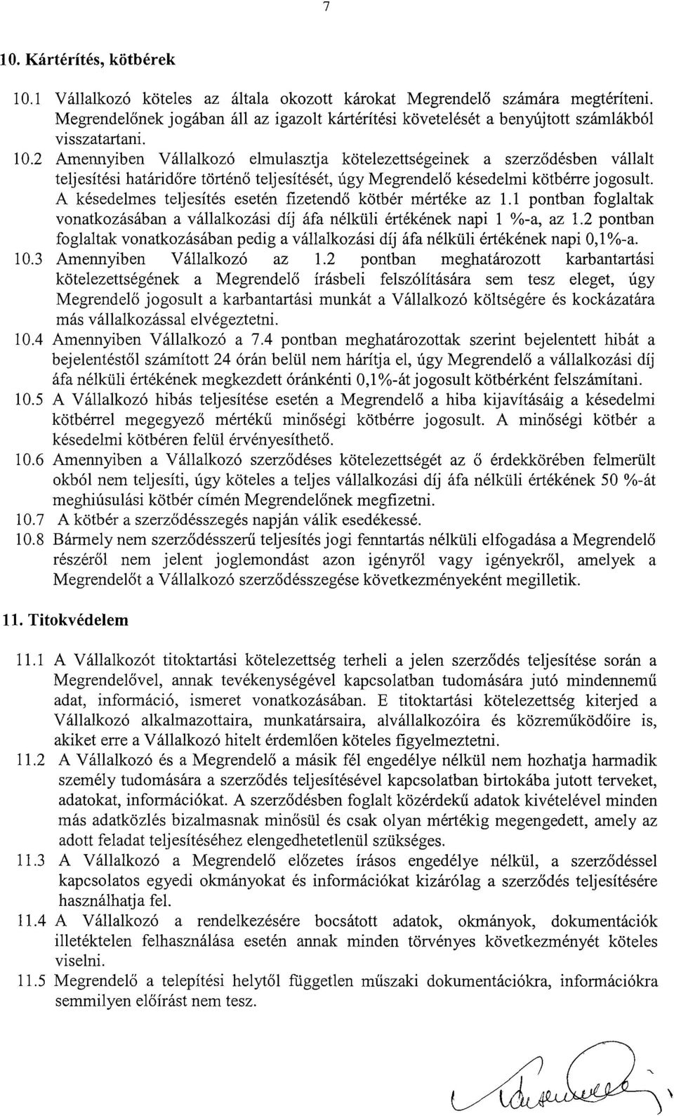 2 Amennyiben Vállalkozó elmulasztja kötelezettségeinek a szerződésben vállalt teljesítési határidőre történő teljesítését, úgy Megrendelő késedelmi kötbérre jogosult.