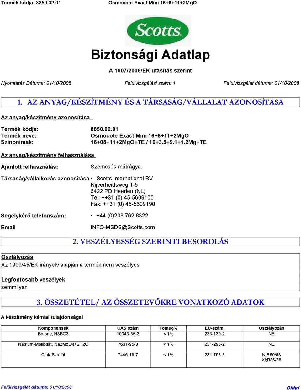 2Mg+TE Az anyag/készítmény felhasználása Ajánlott felhasználás: Szemcsés műtrágya.
