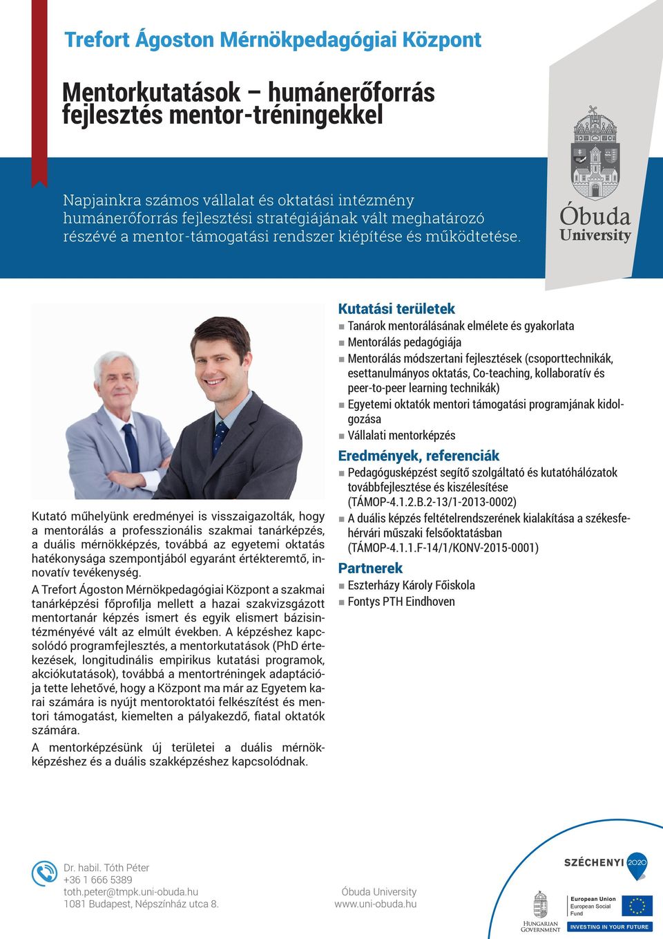 Kutató műhelyünk eredményei is visszaigazolták, hogy a mentorálás a professzionális szakmai tanárképzés, a duális mérnökképzés, továbbá az egyetemi oktatás hatékonysága szempontjából egyaránt