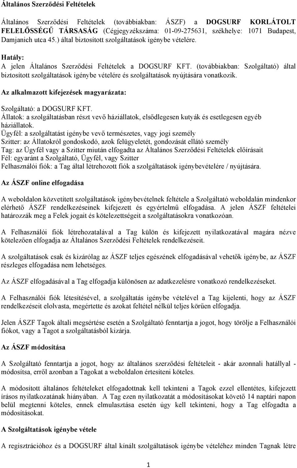 (továbbiakban: Szolgáltató) által biztosított szolgáltatások igénybe vételére és szolgáltatások nyújtására vonatkozik. Az alkalmazott kifejezések magyarázata: Szolgáltató: a DOGSURF KFT.