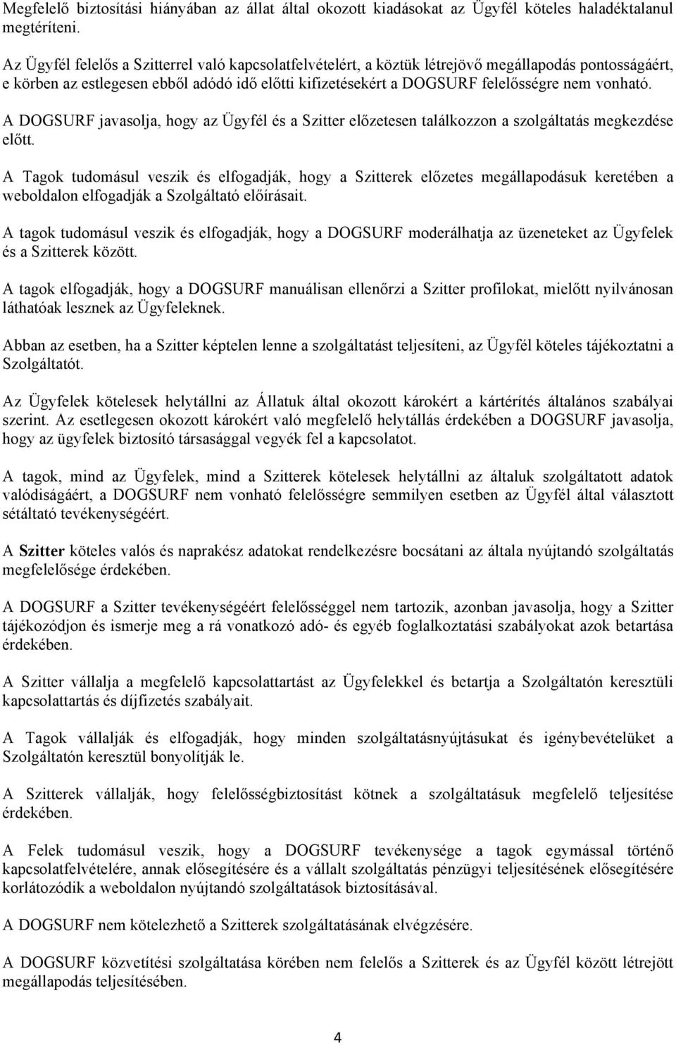 vonható. A DOGSURF javasolja, hogy az Ügyfél és a Szitter előzetesen találkozzon a szolgáltatás megkezdése előtt.