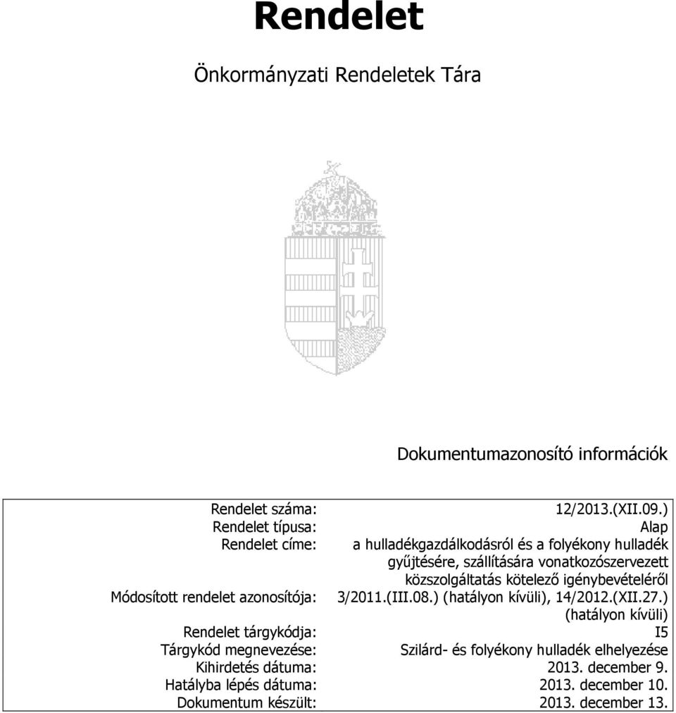 közszolgáltatás kötelező igénybevételéről Módosított rendelet azonosítója: 3/2011.(III.08.) (hatályon kívüli), 14/2012.(XII.27.