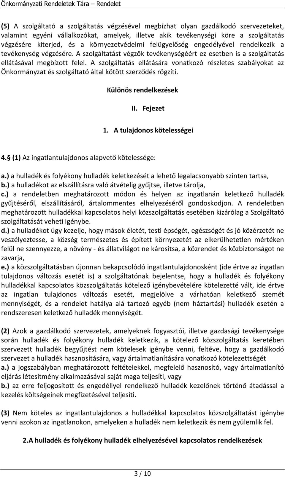 A szolgáltatás ellátására vonatkozó részletes szabályokat az Önkormányzat és szolgáltató által kötött szerződés rögzíti. Különös rendelkezések II. Fejezet 1. A tulajdonos kötelességei 4.