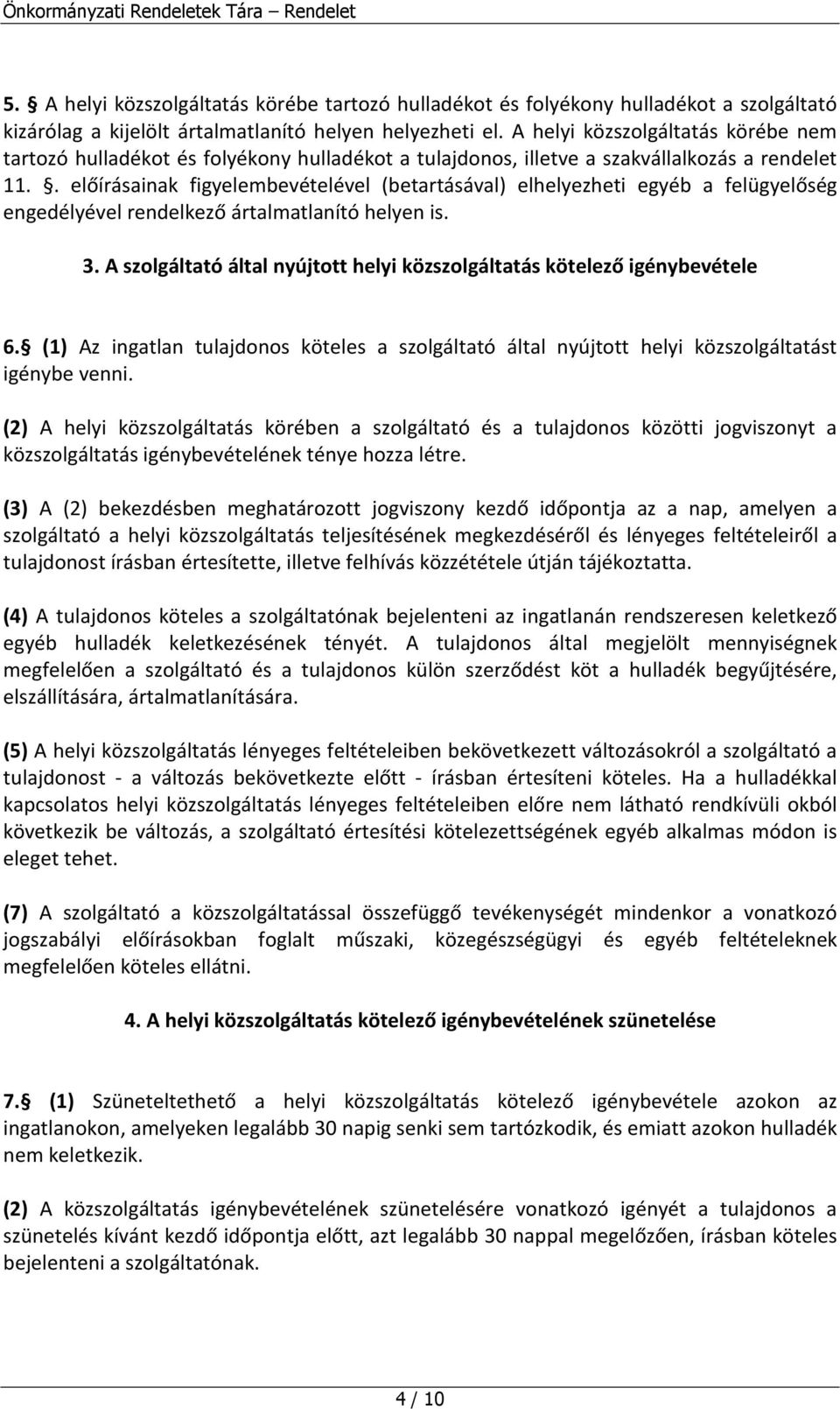 . előírásainak figyelembevételével (betartásával) elhelyezheti egyéb a felügyelőség engedélyével rendelkező ártalmatlanító helyen is. 3.