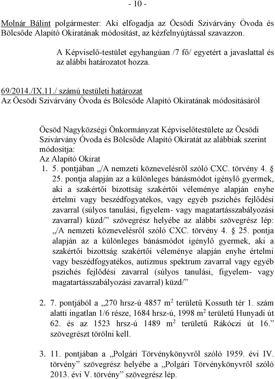 / számú testületi határozat Az Öcsödi Szivárvány Óvoda és Bölcsőde Alapító Okiratának módosításáról Öcsöd Nagyközségi Önkormányzat Képviselőtestülete az Öcsödi Szivárvány Óvoda és Bölcsőde Alapító