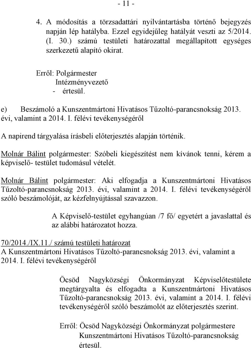évi, valamint a 2014. I. félévi tevékenységéről A napirend tárgyalása írásbeli előterjesztés alapján történik.