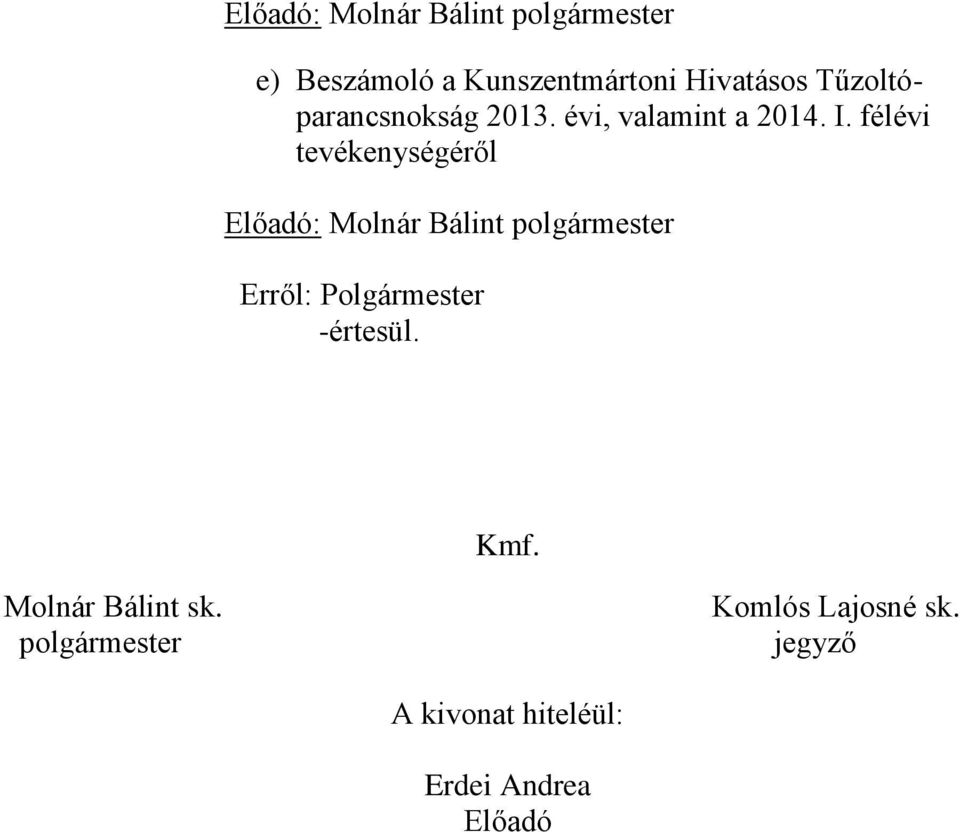 félévi tevékenységéről Előadó: Molnár Bálint polgármester Erről: Polgármester