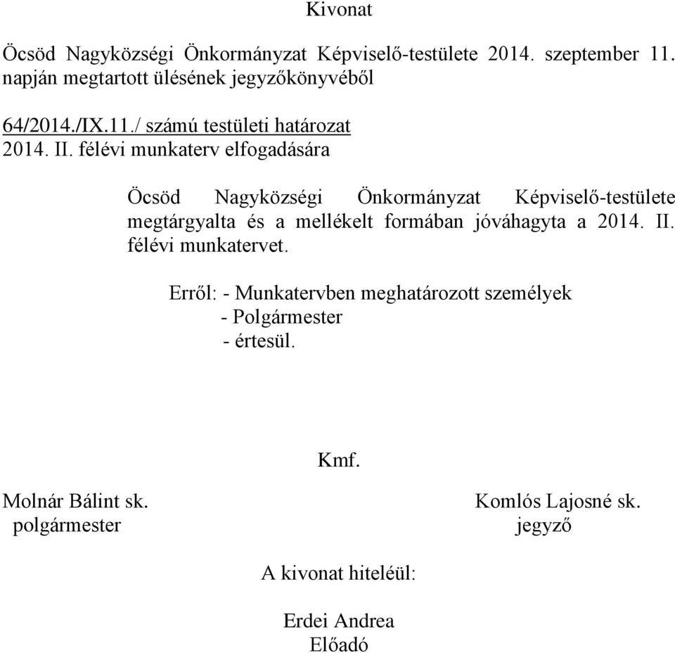 félévi munkaterv elfogadására Öcsöd Nagyközségi Önkormányzat Képviselő-testülete megtárgyalta és a mellékelt formában