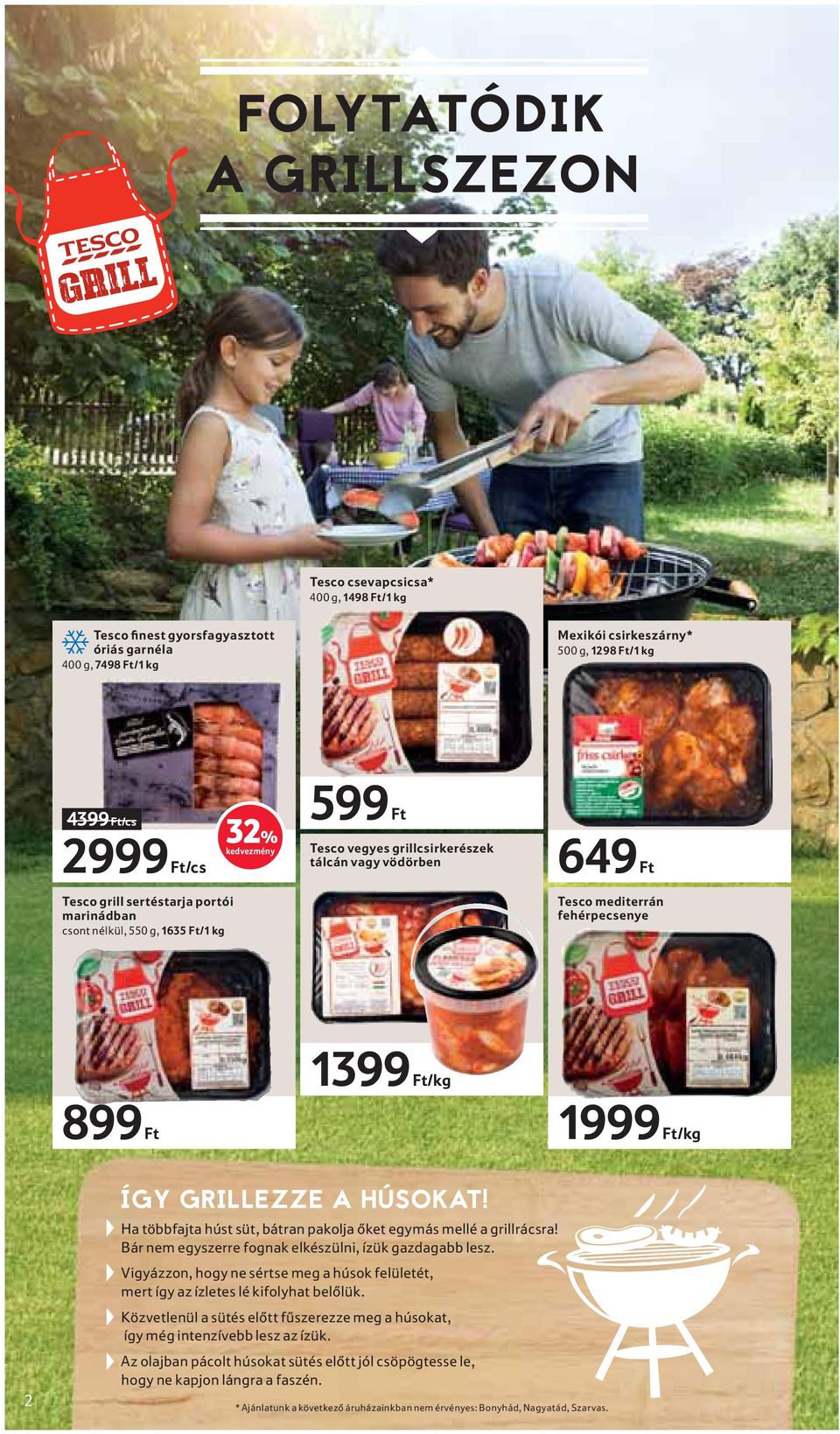 2 ÍGY GRILLEZZE A HÚSOKAT! Ha többfajta húst süt, bátran pakolja őket egymás mellé a grillrácsra! Bár nem egyszerre fognak elkészülni, ízük gazdagabb lesz.
