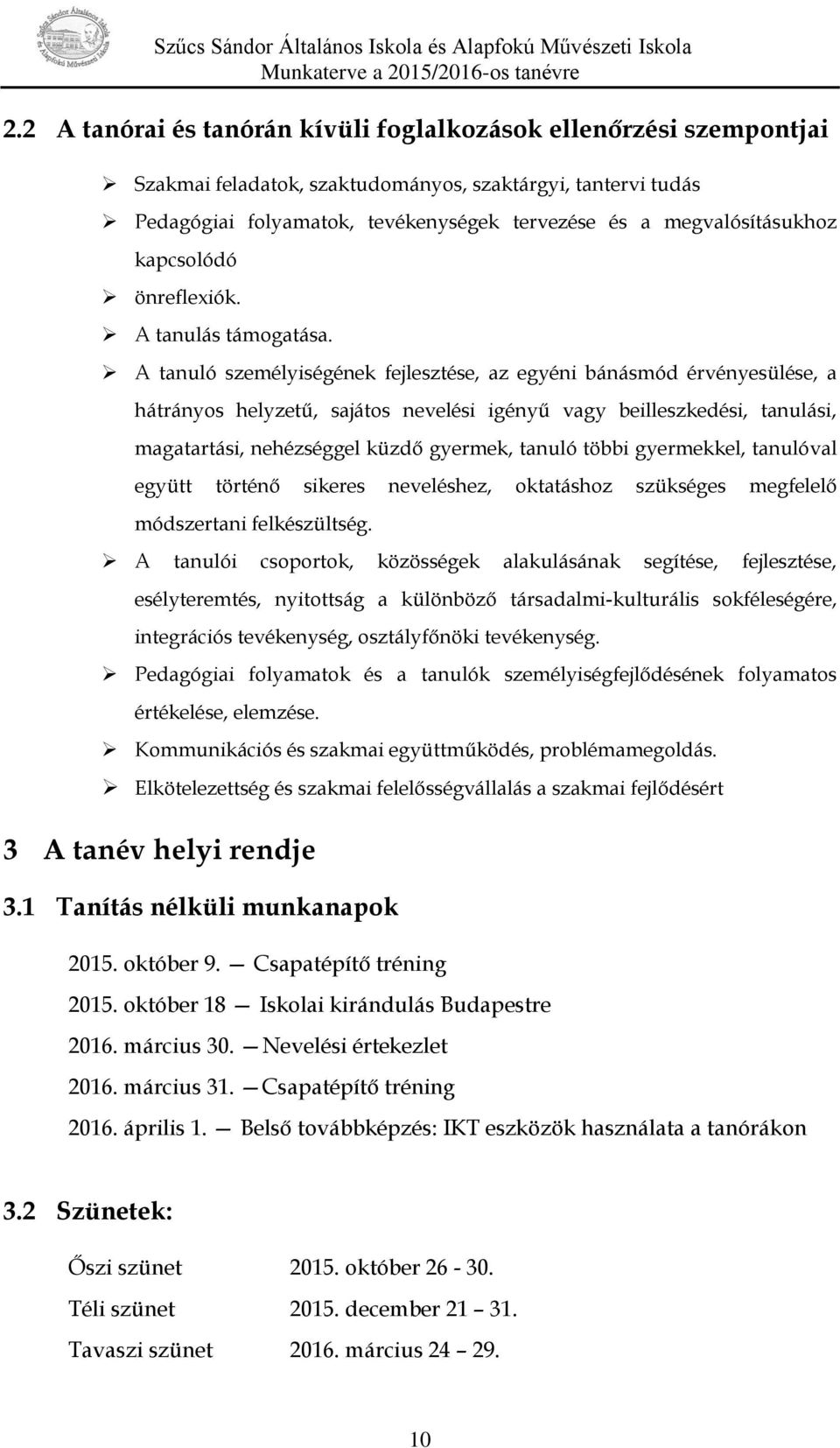 A tanuló személyiségének fejlesztése, az egyéni bánásmód érvényesülése, a hátrányos helyzetű, sajátos nevelési igényű vagy beilleszkedési, tanulási, magatartási, nehézséggel küzdő gyermek, tanuló