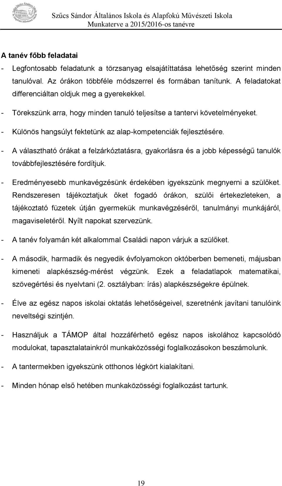 - A választható órákat a felzárkóztatásra, gyakorlásra és a jobb képességű tanulók továbbfejlesztésére fordítjuk. - Eredményesebb munkavégzésünk érdekében igyekszünk megnyerni a szülőket.