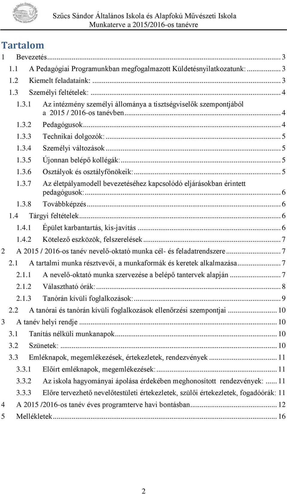 .. 6 1.3.8 Továbbképzés... 6 1.4 Tárgyi feltételek... 6 1.4.1 Épület karbantartás, kis-javítás... 6 1.4.2 Kötelező eszközök, felszerelések.