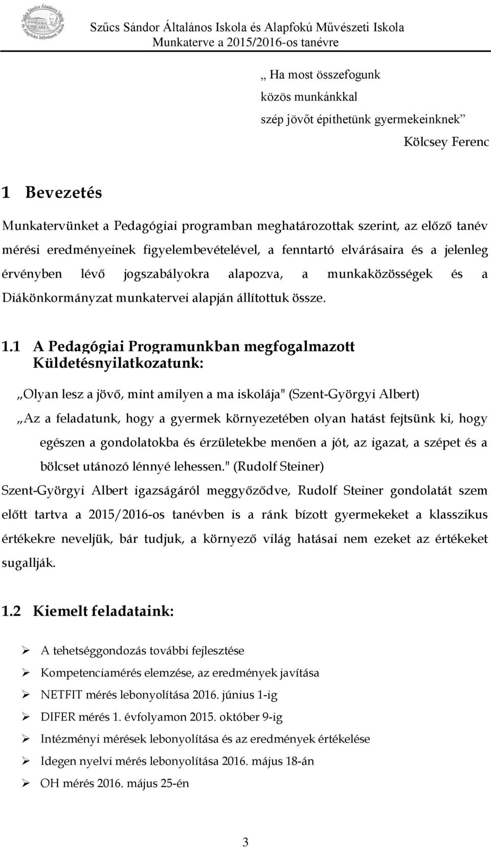 1 A Pedagógiai Programunkban megfogalmazott Küldetésnyilatkozatunk: Olyan lesz a jövő, mint amilyen a ma iskolája" (Szent-Györgyi Albert) Az a feladatunk, hogy a gyermek környezetében olyan hatást