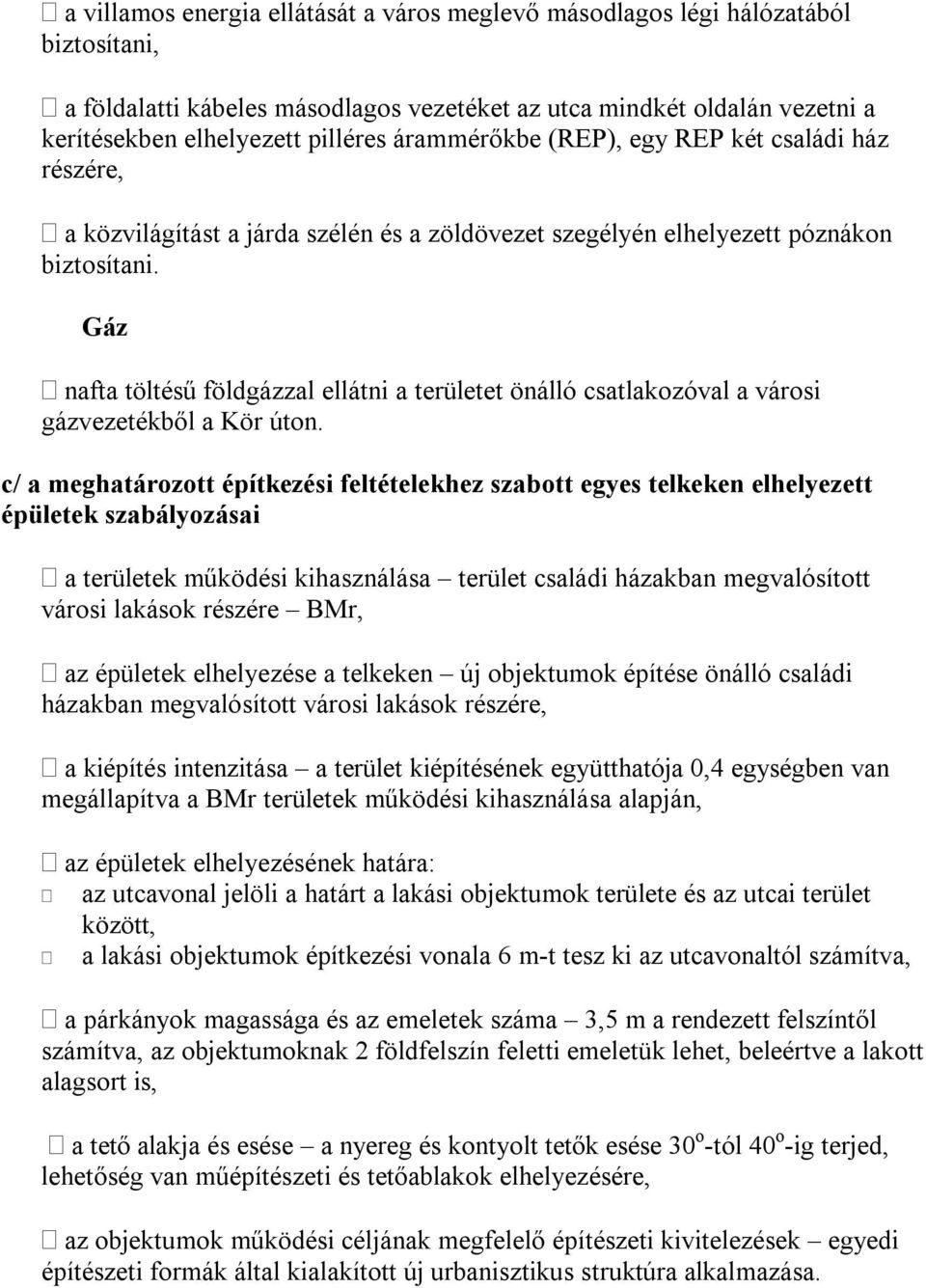 Gáz nafta töltésű földgázzal ellátni a területet önálló csatlakozóval a városi gázvezetékből a Kör úton.