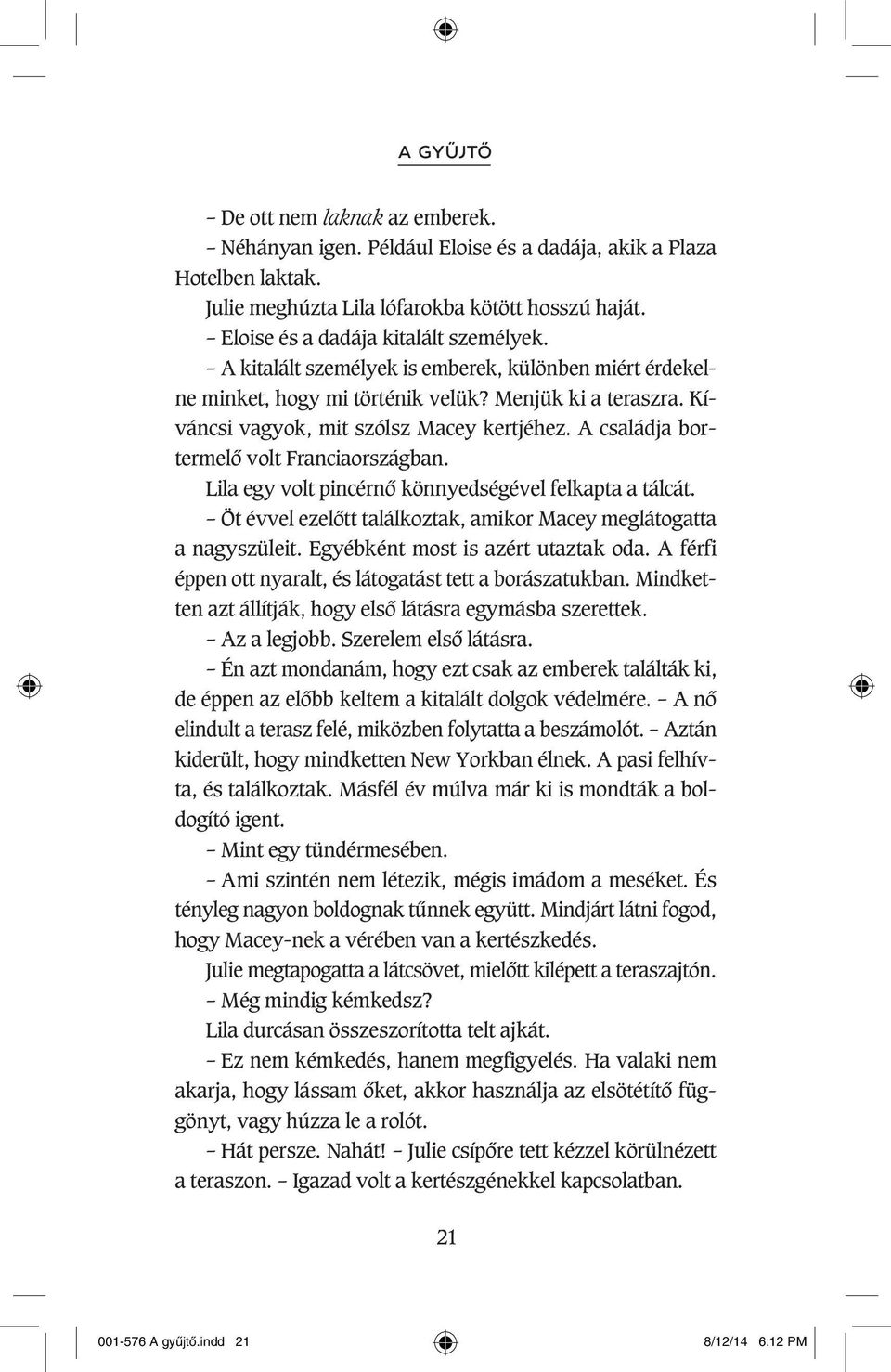 A családja bortermelô volt Franciaországban. Lila egy volt pincérnô könnyedségével felkapta a tálcát. Öt évvel ezelôtt találkoztak, amikor Macey meglátogatta a nagyszüleit.