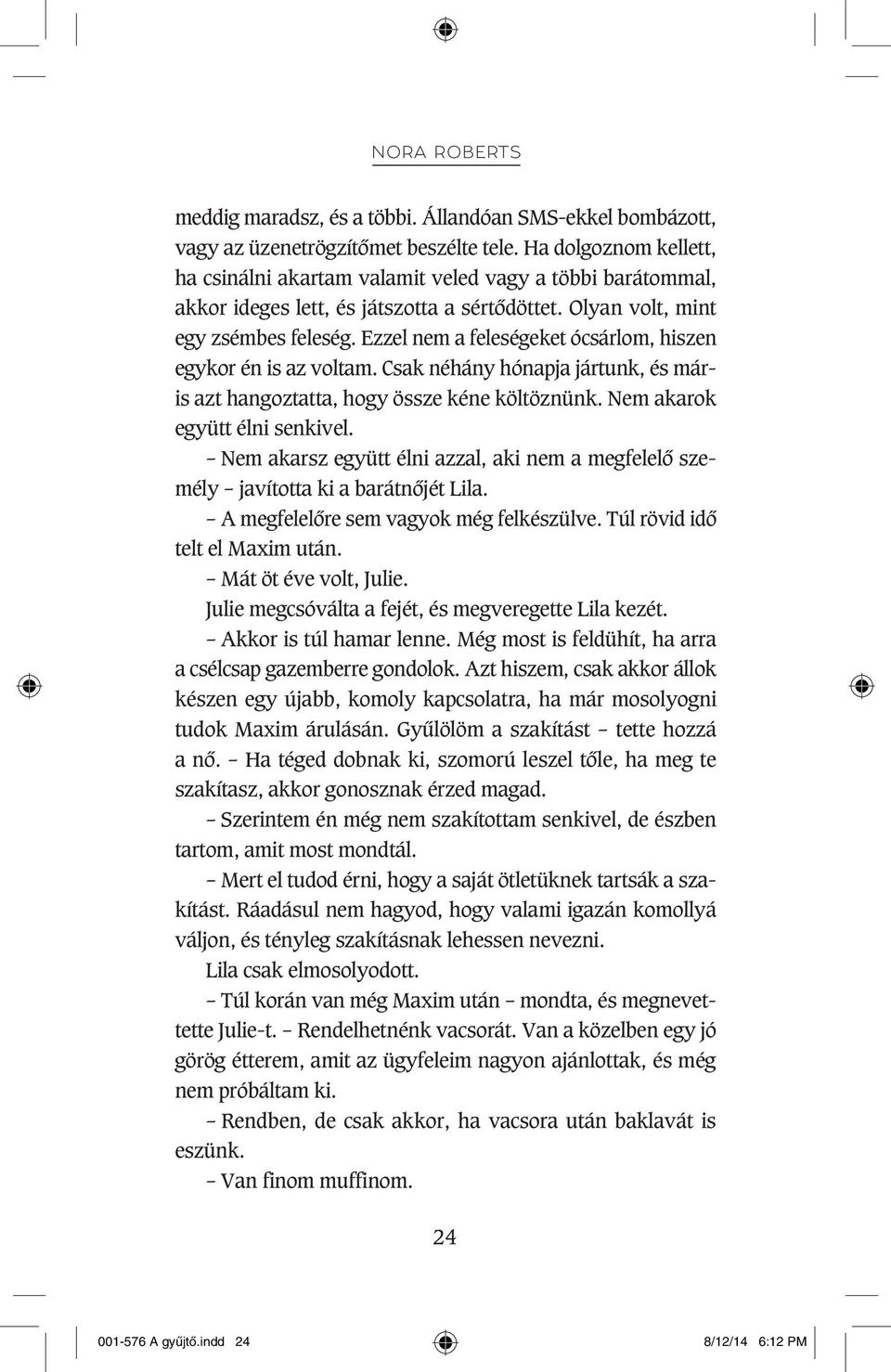 Ezzel nem a feleségeket ócsárlom, hiszen egykor én is az voltam. Csak néhány hónapja jártunk, és máris azt hangoztatta, hogy össze kéne költöznünk. Nem akarok együtt élni senkivel.