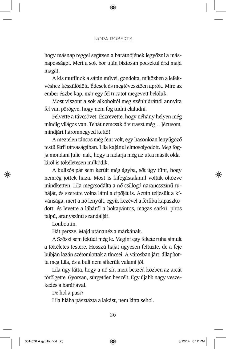 Most viszont a sok alkoholtól meg szénhidráttól annyira fel van pörögve, hogy nem fog tudni elaludni. Felvette a távcsövet. Észrevette, hogy néhány helyen még mindig világos van.