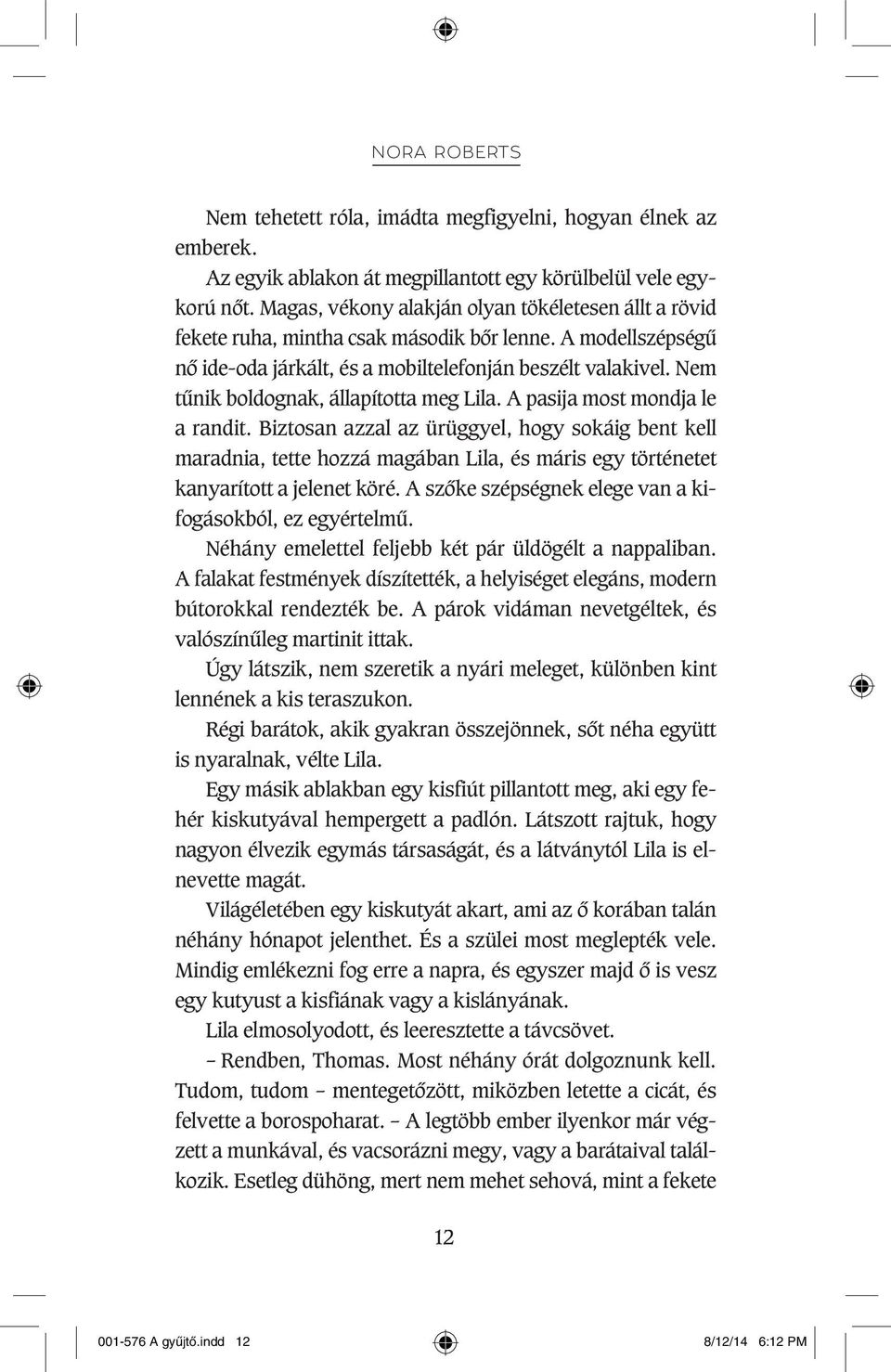 Nem tûnik boldognak, állapította meg Lila. A pasija most mondja le a randit.