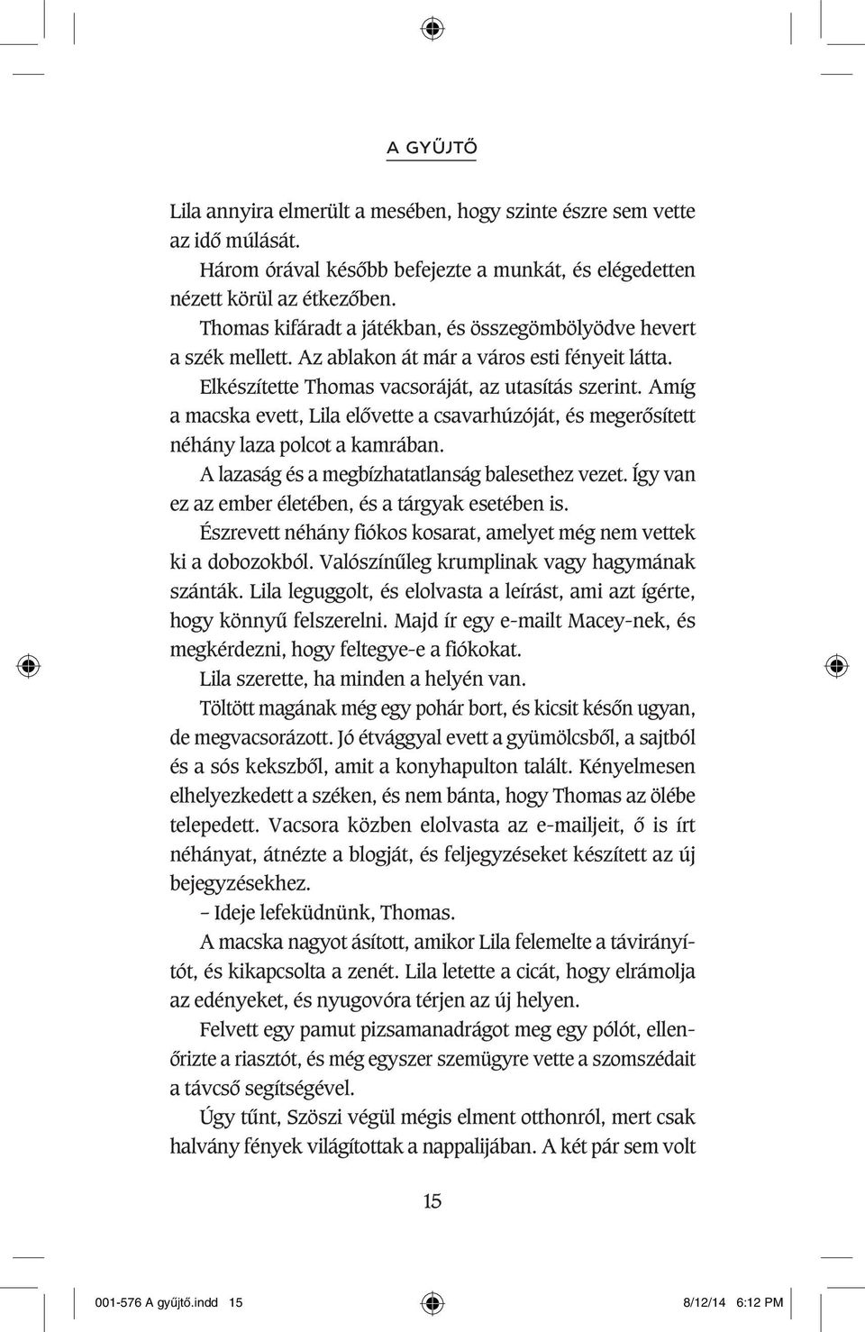 Amíg a macska evett, Lila elôvette a csavarhúzóját, és megerôsített néhány laza polcot a kamrában. A lazaság és a megbízhatatlanság balesethez vezet.