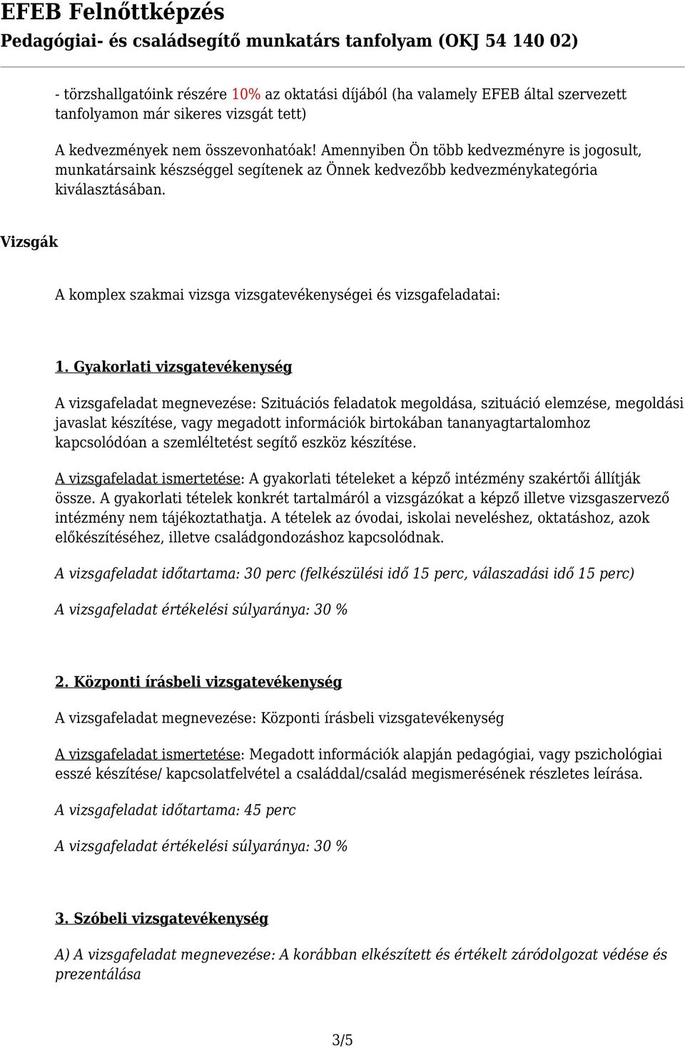 Vizsgák A komplex szakmai vizsga vizsgatevékenységei és vizsgafeladatai: 1.