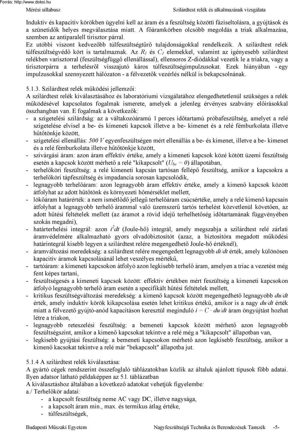A szilárdtest relék túlfeszültségvédő kört is tartalmaznak.