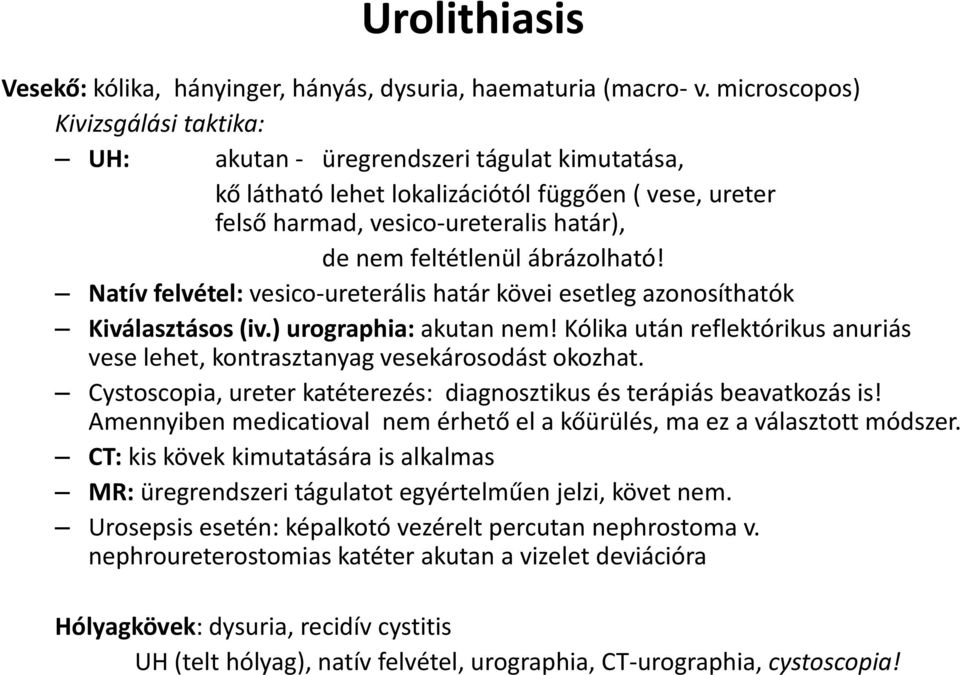 ábrázolható! Natív felvétel: vesico-ureterális határ kövei esetleg azonosíthatók Kiválasztásos (iv.) urographia: akutan nem!