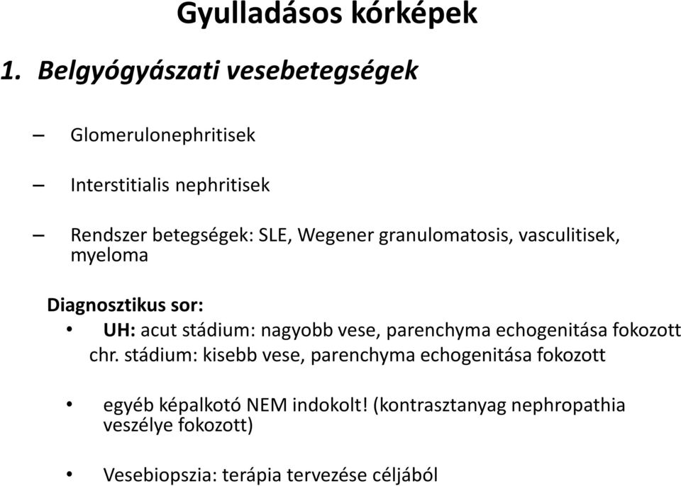 Wegener granulomatosis, vasculitisek, myeloma Diagnosztikus sor: UH: acut stádium: nagyobb vese, parenchyma