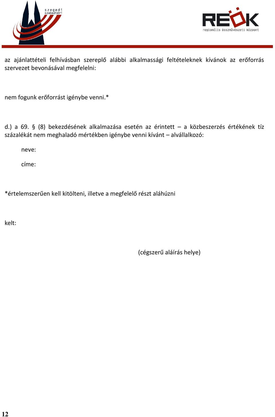 (8) bekezdésének alkalmazása esetén az érintett a közbeszerzés értékének tíz százalékát nem meghaladó