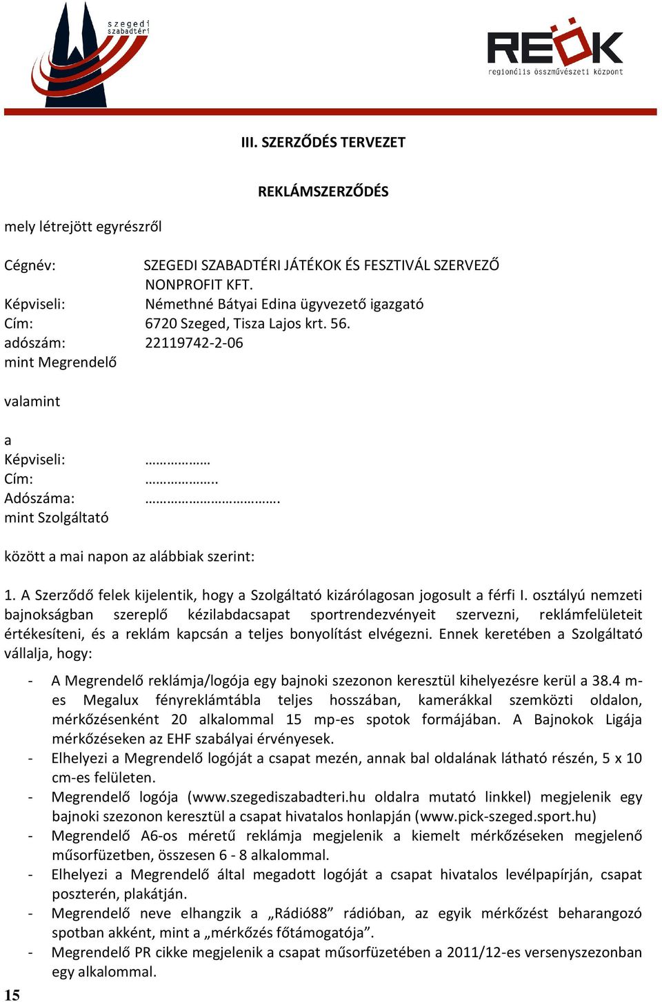 .. között a mai napon az alábbiak szerint: 1. A Szerződő felek kijelentik, hogy a Szolgáltató kizárólagosan jogosult a férfi I.
