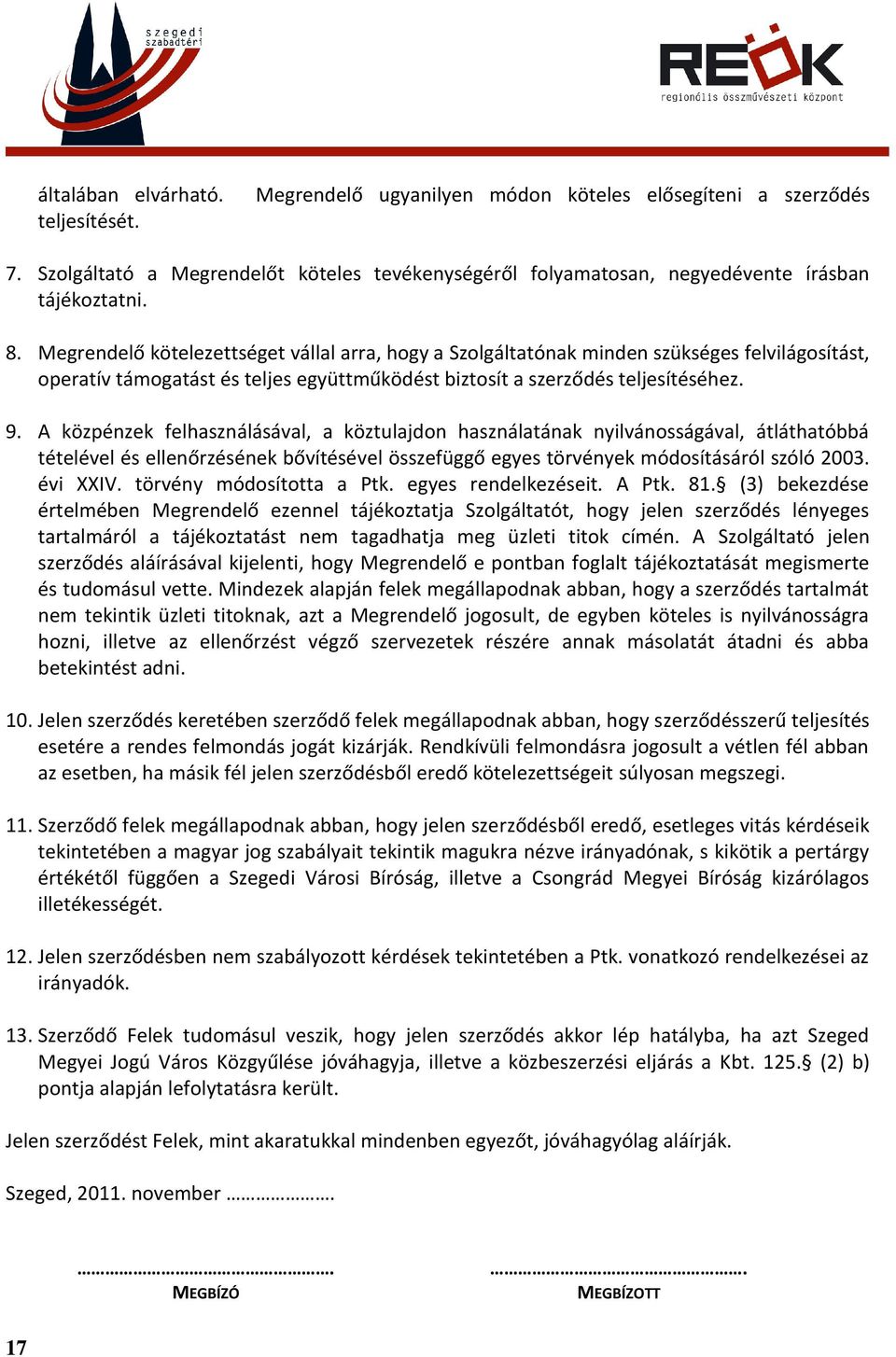 A közpénzek felhasználásával, a köztulajdon használatának nyilvánosságával, átláthatóbbá tételével és ellenőrzésének bővítésével összefüggő egyes törvények módosításáról szóló 2003. évi XXIV.
