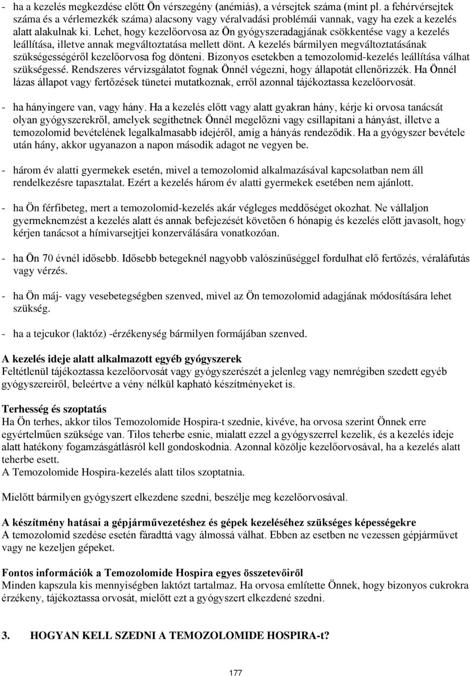 Lehet, hogy kezelőorvosa az Ön gyógyszeradagjának csökkentése vagy a kezelés leállítása, illetve annak megváltoztatása mellett dönt.