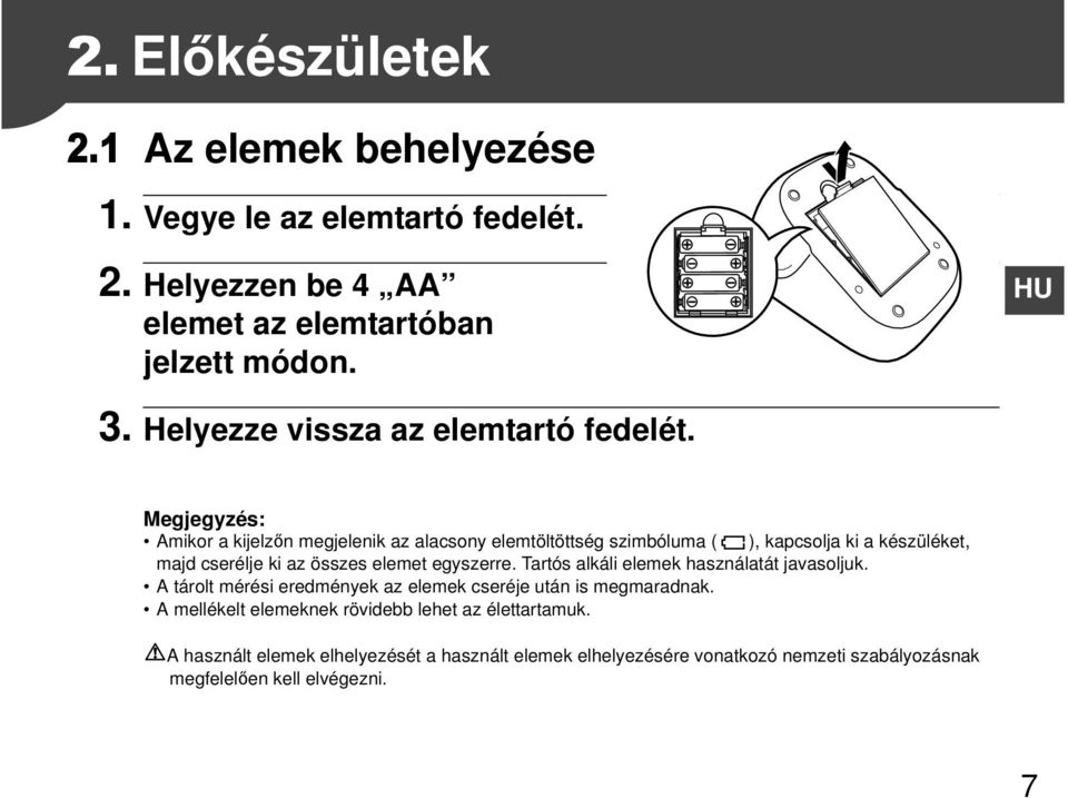 Megjegyzés: Amikor a kijelzőn megjelenik az alacsony elemtöltöttség szimbóluma ( ), kapcsolja ki a készüléket, majd cserélje ki az összes elemet egyszerre.
