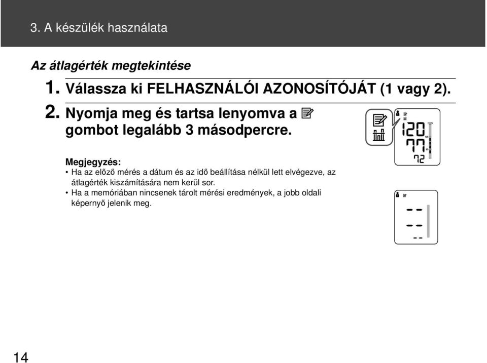 . 2. Nyomja meg és tartsa lenyomva a gombot legalább 3 másodpercre.