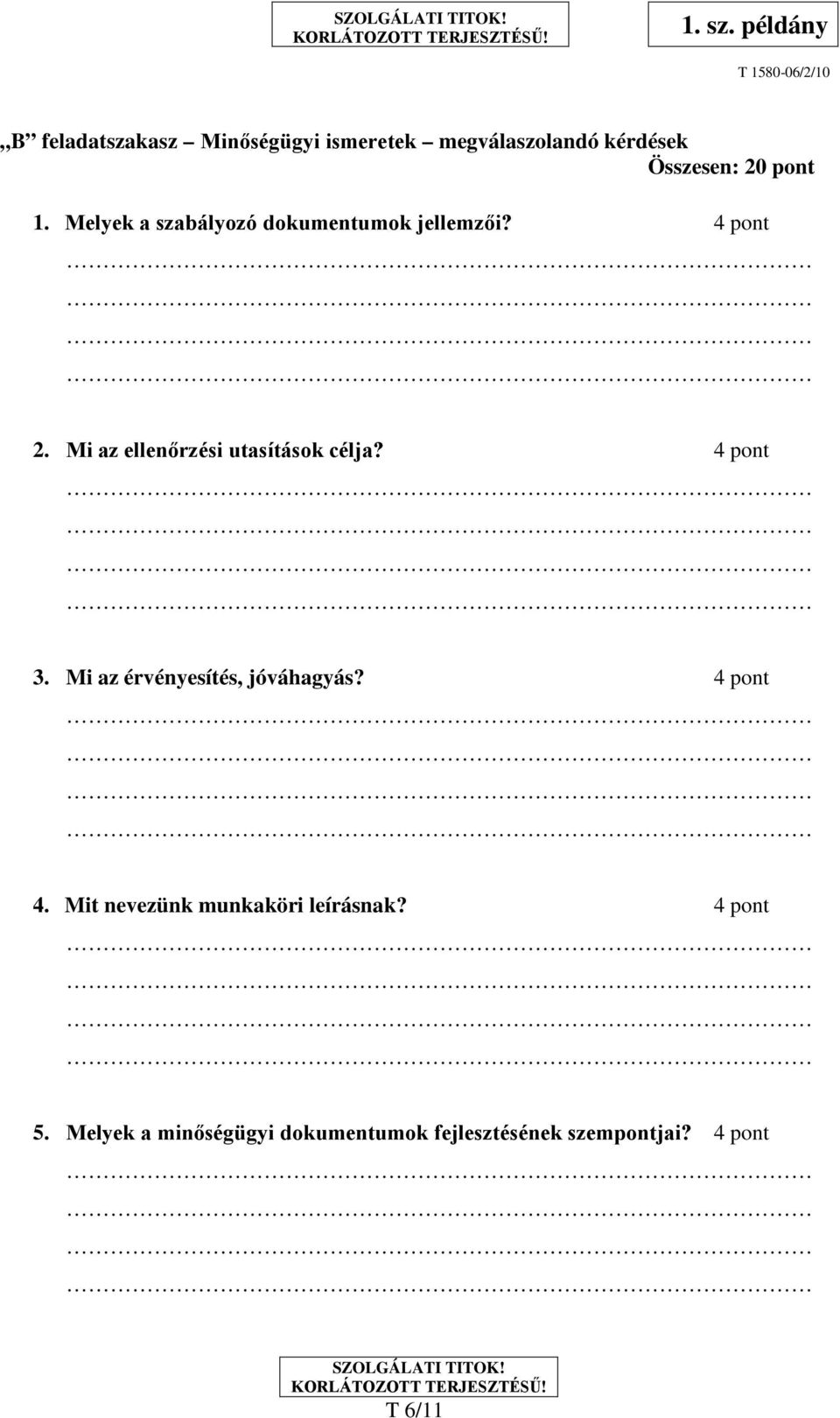Mi az ellenőrzési utasítások célja? 4 pont 3. Mi az érvényesítés, jóváhagyás? 4 pont 4.