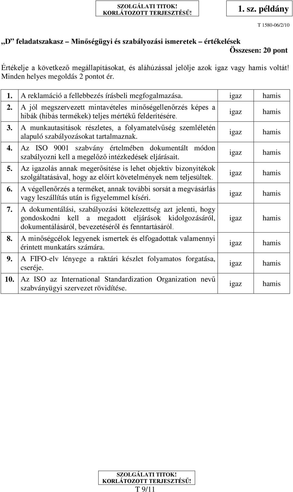 3. A munkautasítások részletes, a folyamatelvűség szemléletén alapuló szabályozásokat tartalmaznak. 4.