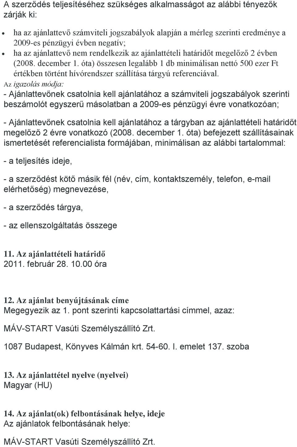 óta) összesen legalább 1 db minimálisan nettó 500 ezer Ft értékben történt hívórendszer szállítása tárgyú referenciával.