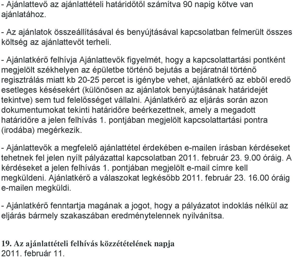 vehet, ajánlatkérő az ebből eredő esetleges késésekért (különösen az ajánlatok benyújtásának határidejét tekintve) sem tud felelősséget vállalni.