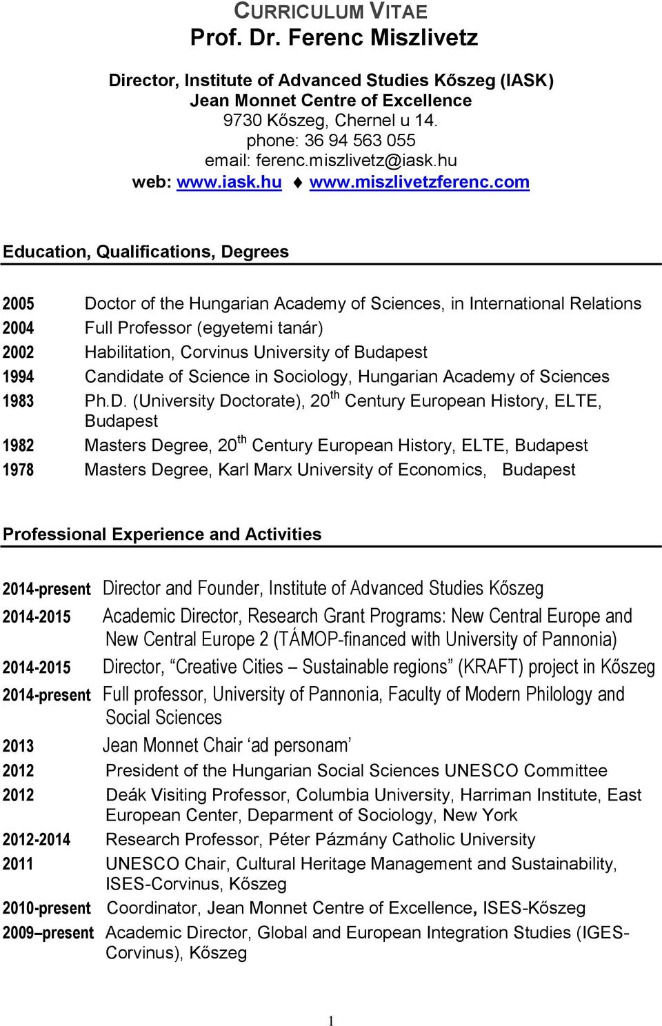 com Education, Qualifications, Degrees 2005 Doctor of the Hungarian Academy of Sciences, in International Relations 2004 Full Professor (egyetemi tanár) 2002 Habilitation, Corvinus University of