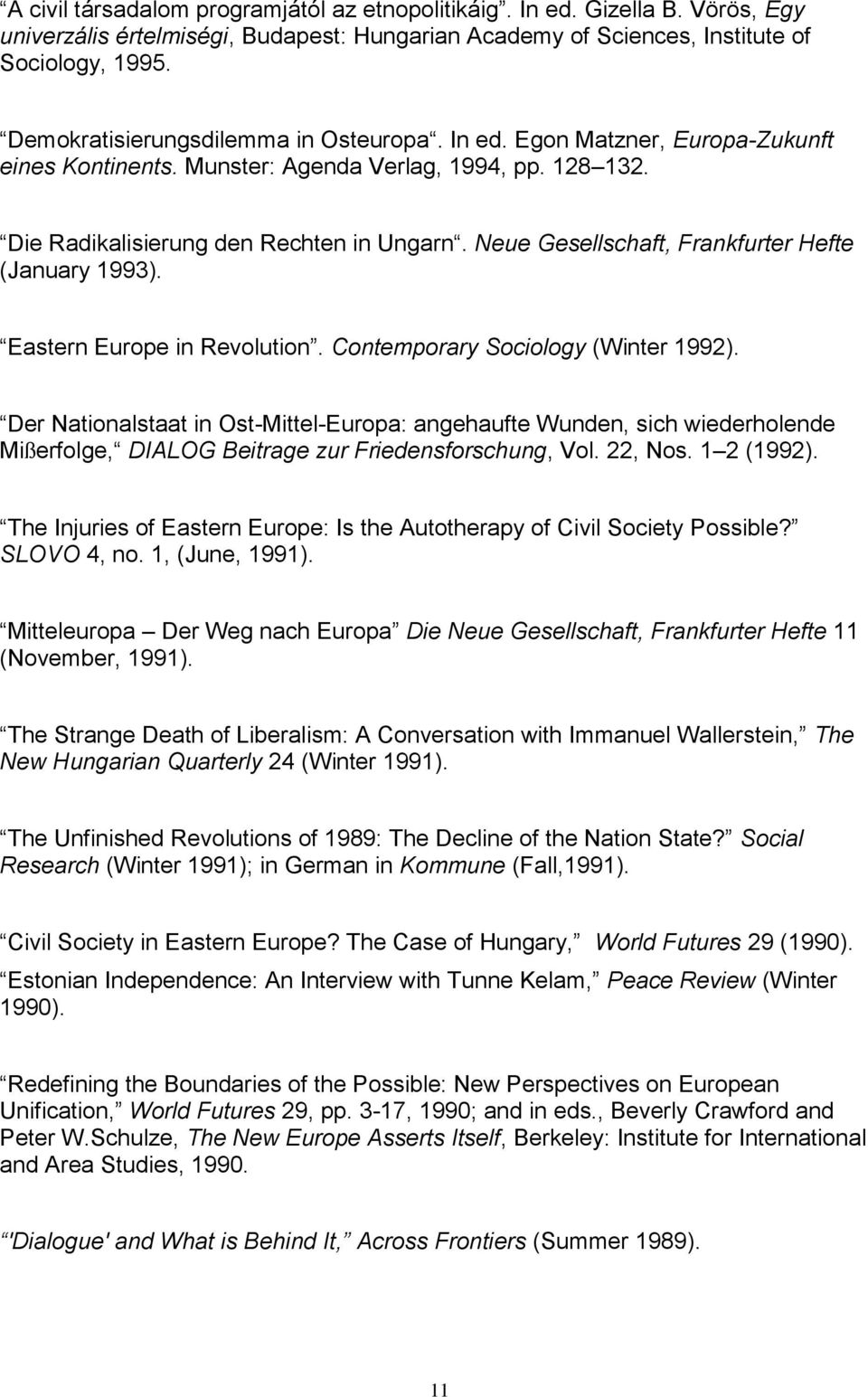 Neue Gesellschaft, Frankfurter Hefte (January 1993). Eastern Europe in Revolution. Contemporary Sociology (Winter 1992).