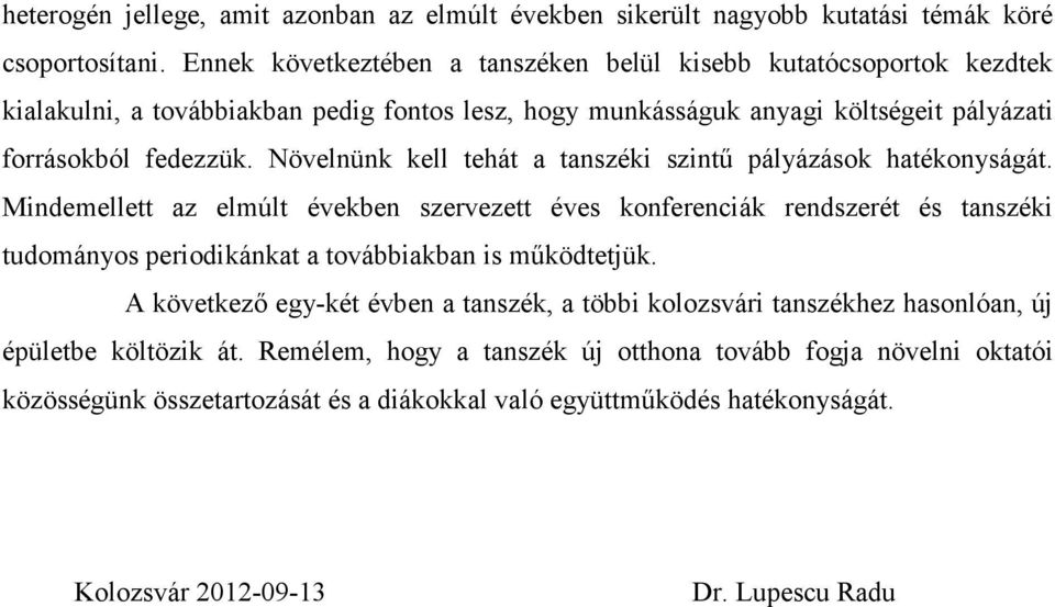 Növelnünk kell tehát a tanszéki szintő pályázások hatékonyságát.