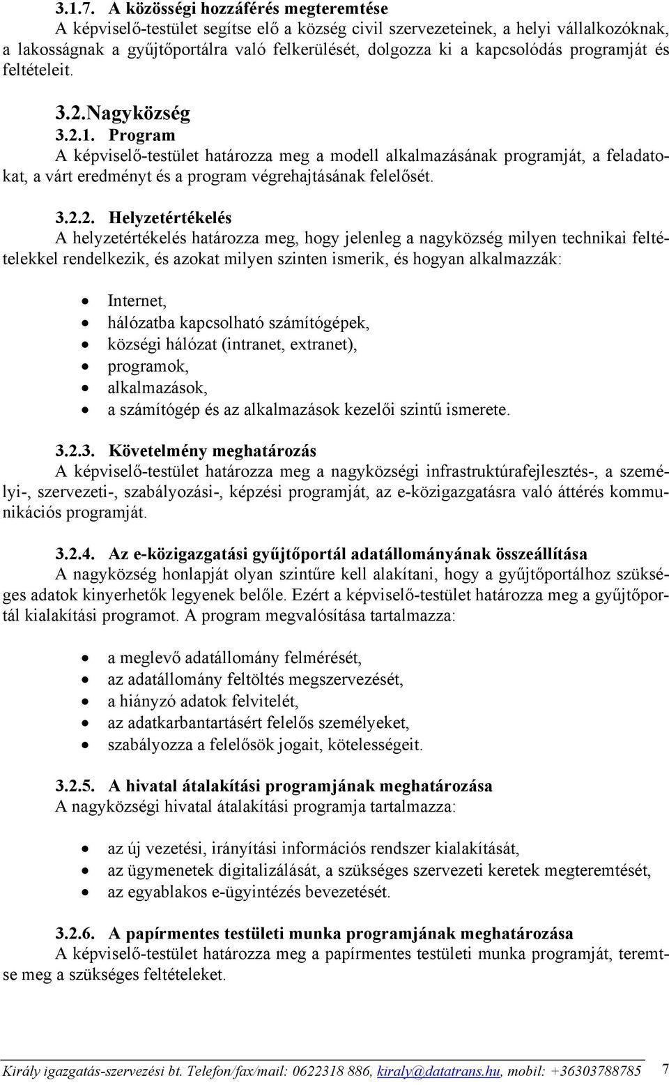 programját és feltételeit. 3.2.Nagyközség 3.2.1. Program A képviselő-testület határozza meg a modell alkalmazásának programját, a feladatokat, a várt eredményt és a program végrehajtásának felelősét.