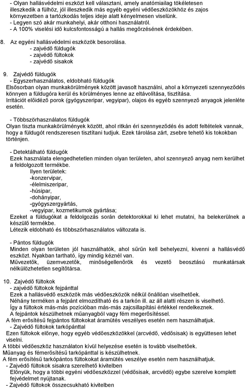 Az egyéni hallásvédelmi eszközök besorolása. - zajvédő füldugók - zajvédő fültokok - zajvédő sisakok 9.