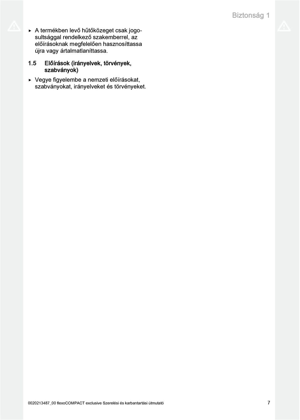 5 Előírások (irányelvek, törvények, szabványok) Vegye figyelembe a nemzeti előírásokat,