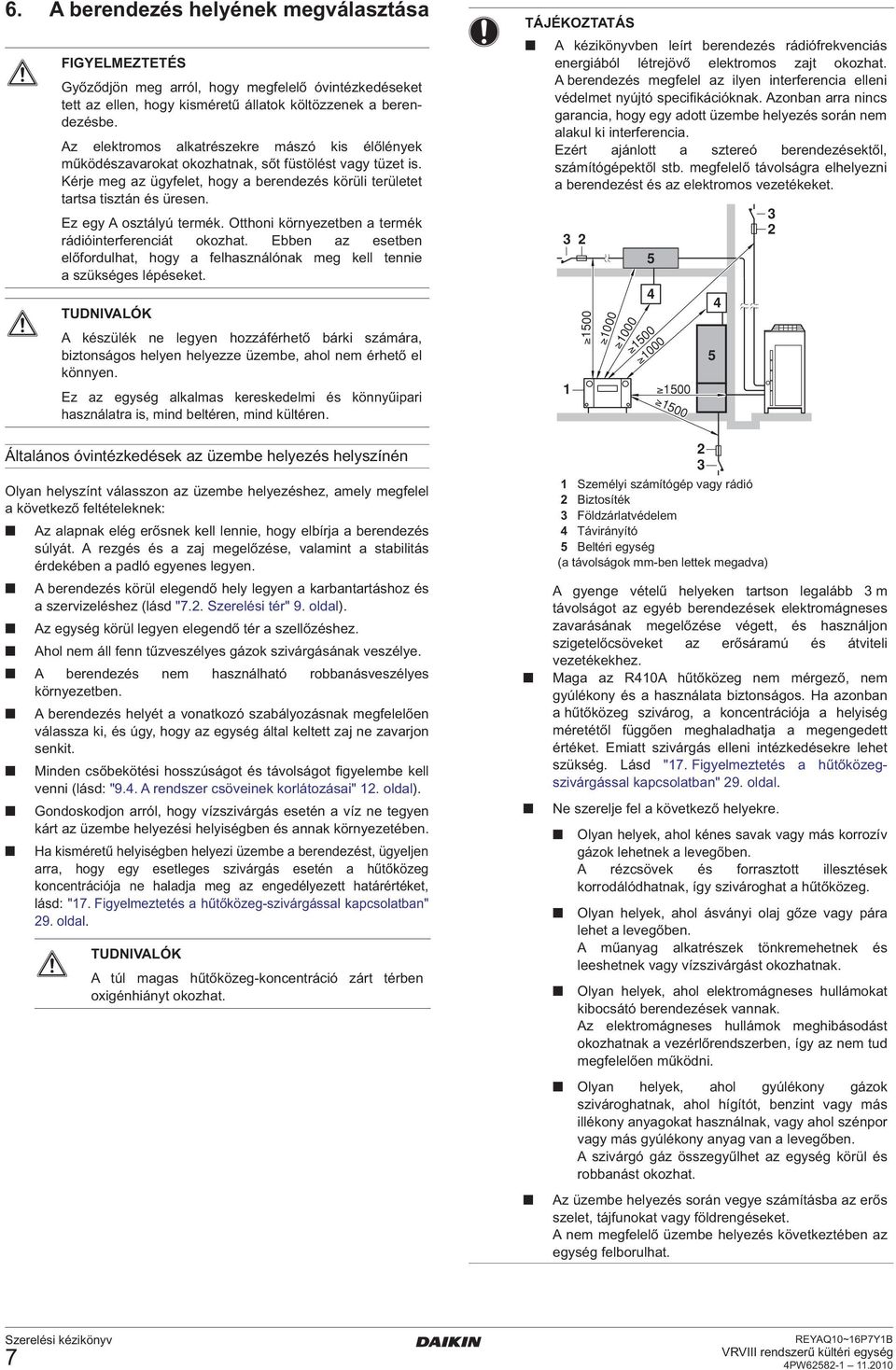 Ez egy A osztályú termék. Otthoni környezetben a termék rádióinterferenciát okozhat. Ebben az esetben előfordulhat, hogy a felhasználónak meg kell tennie a szükséges lépéseket.