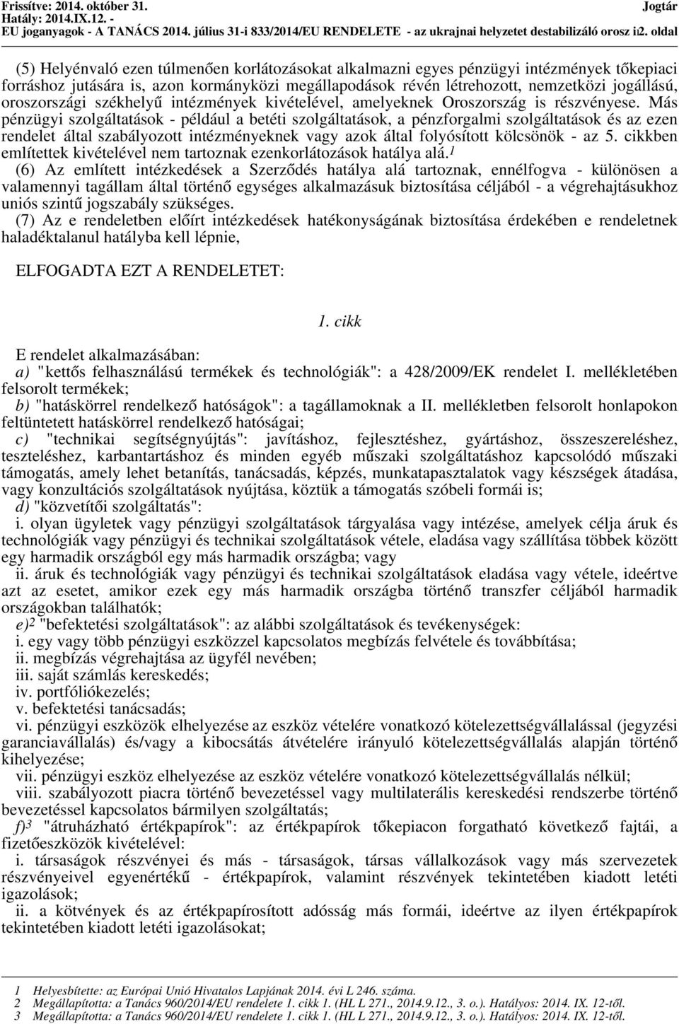jogállású, oroszországi székhelyű intézmények kivételével, amelyeknek Oroszország is részvényese.